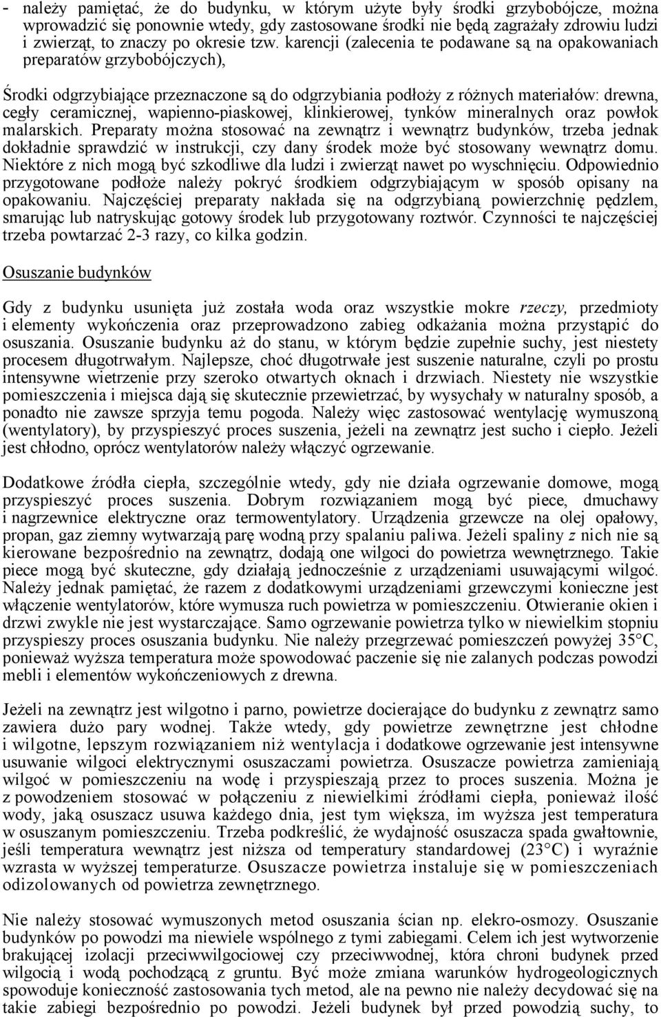 karencji (zalecenia te podawane są na opakowaniach preparatów grzybobójczych), Środki odgrzybiające przeznaczone są do odgrzybiania podłoży z różnych materiałów: drewna, cegły ceramicznej,