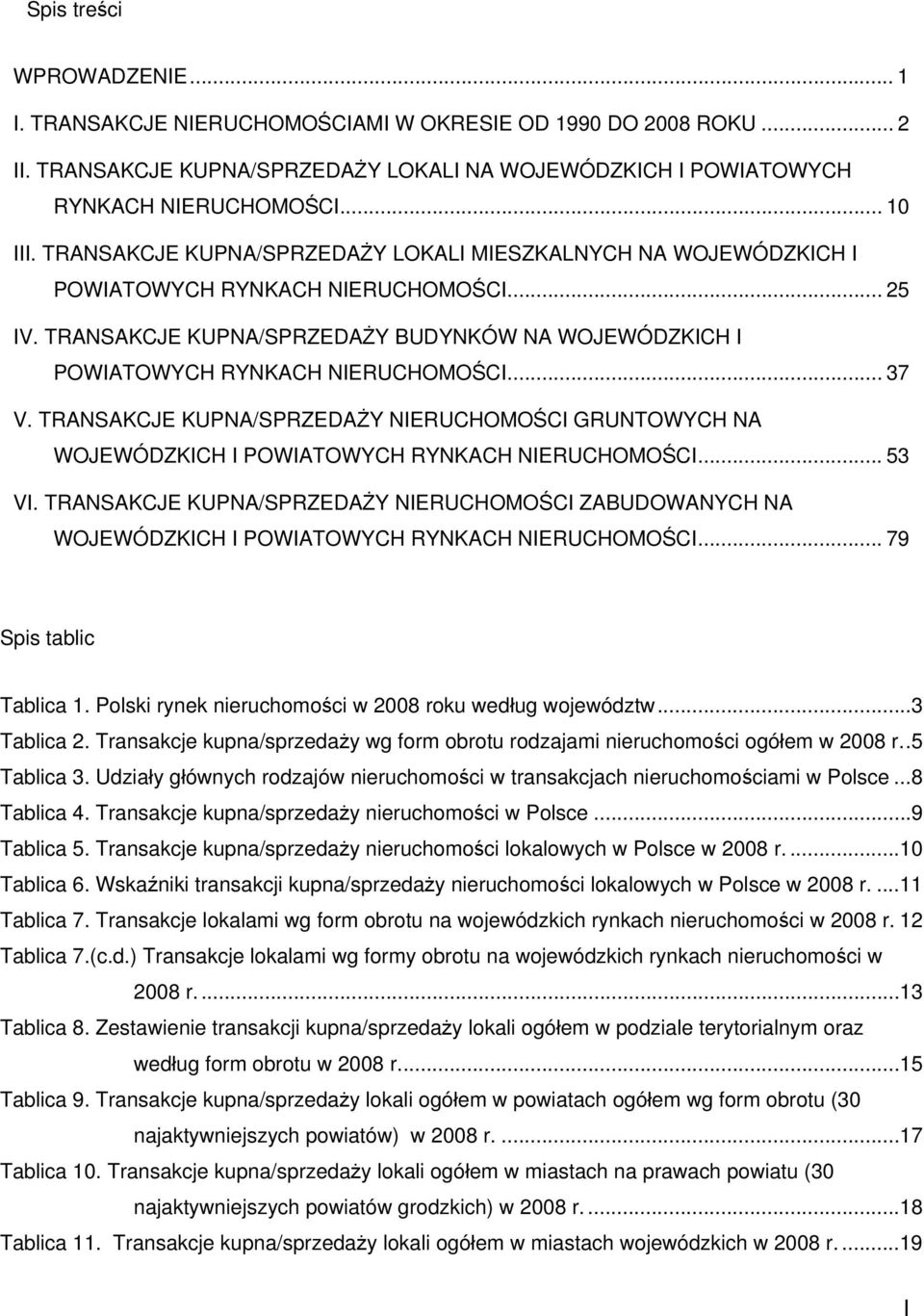 .. 37 V. TRANSAKCJE KUPNA/SPRZEDAŻY NIERUCHOMOŚCI GRUNTOWYCH NA WOJEWÓDZKICH I POWIATOWYCH RYNKACH NIERUCHOMOŚCI... 53 VI.