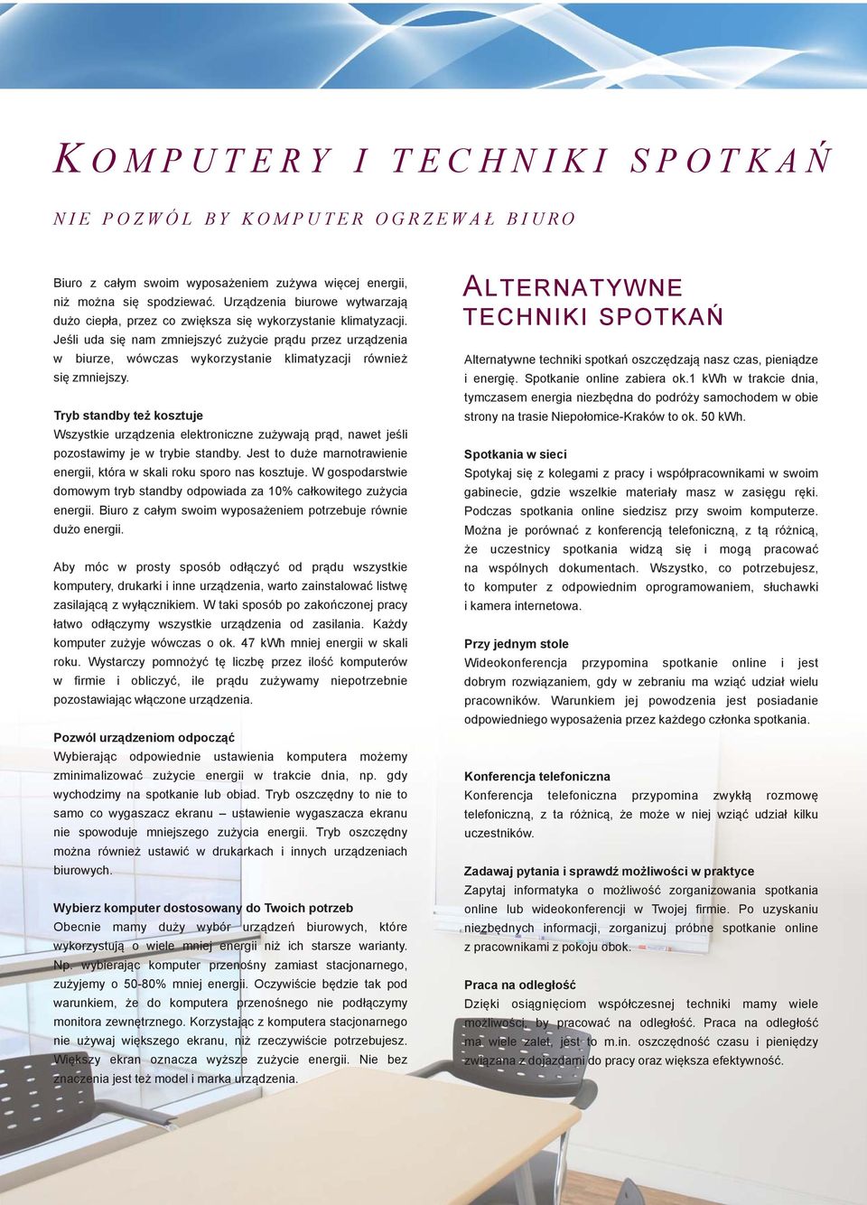 Jeśli uda się nam zmniejszyć zużycie prądu przez urządzenia w biurze, wówczas wykorzystanie klimatyzacji również się zmniejszy.