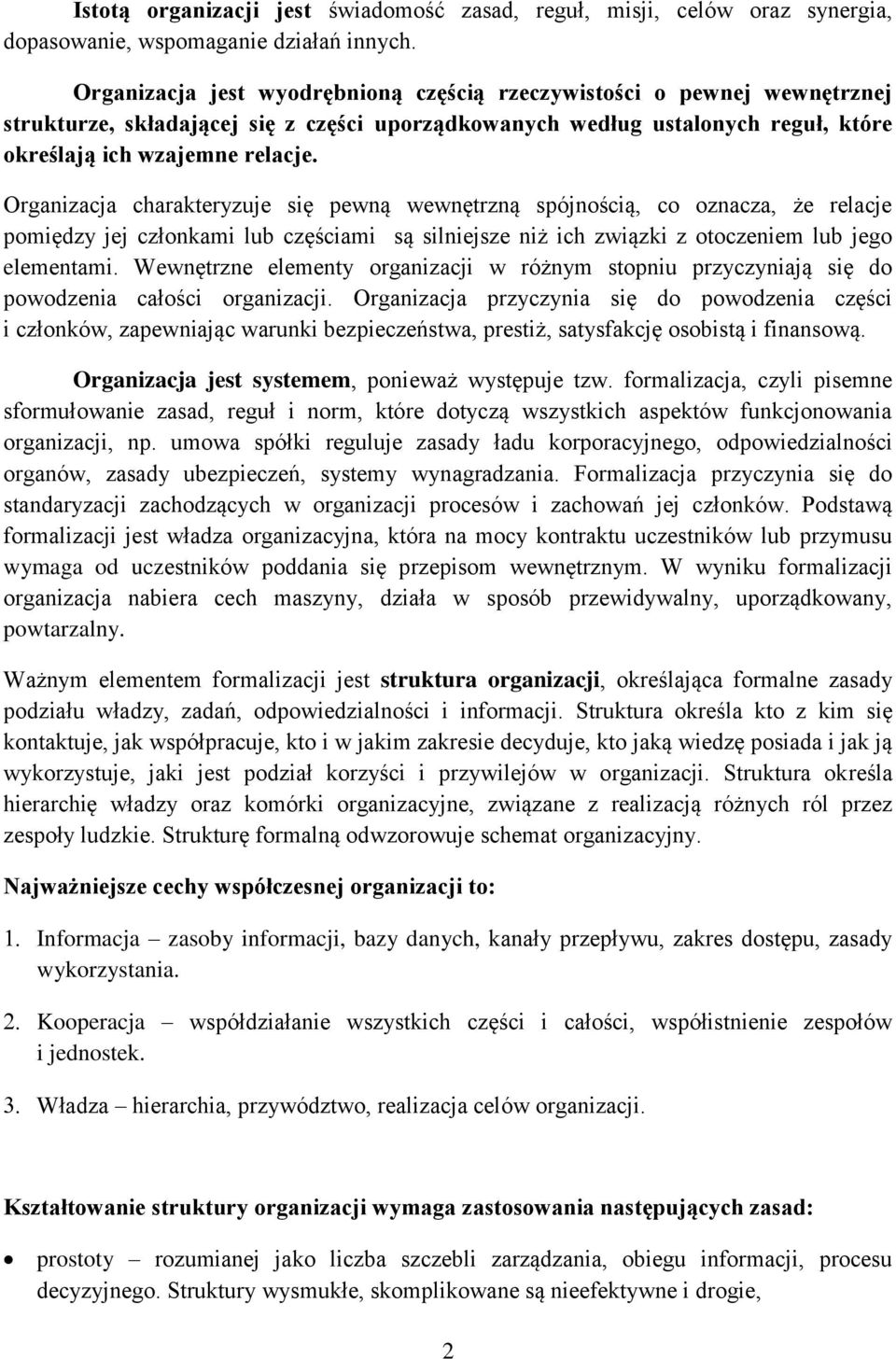 Organizacja charakteryzuje się pewną wewnętrzną spójnością, co oznacza, że relacje pomiędzy jej członkami lub częściami są silniejsze niż ich związki z otoczeniem lub jego elementami.