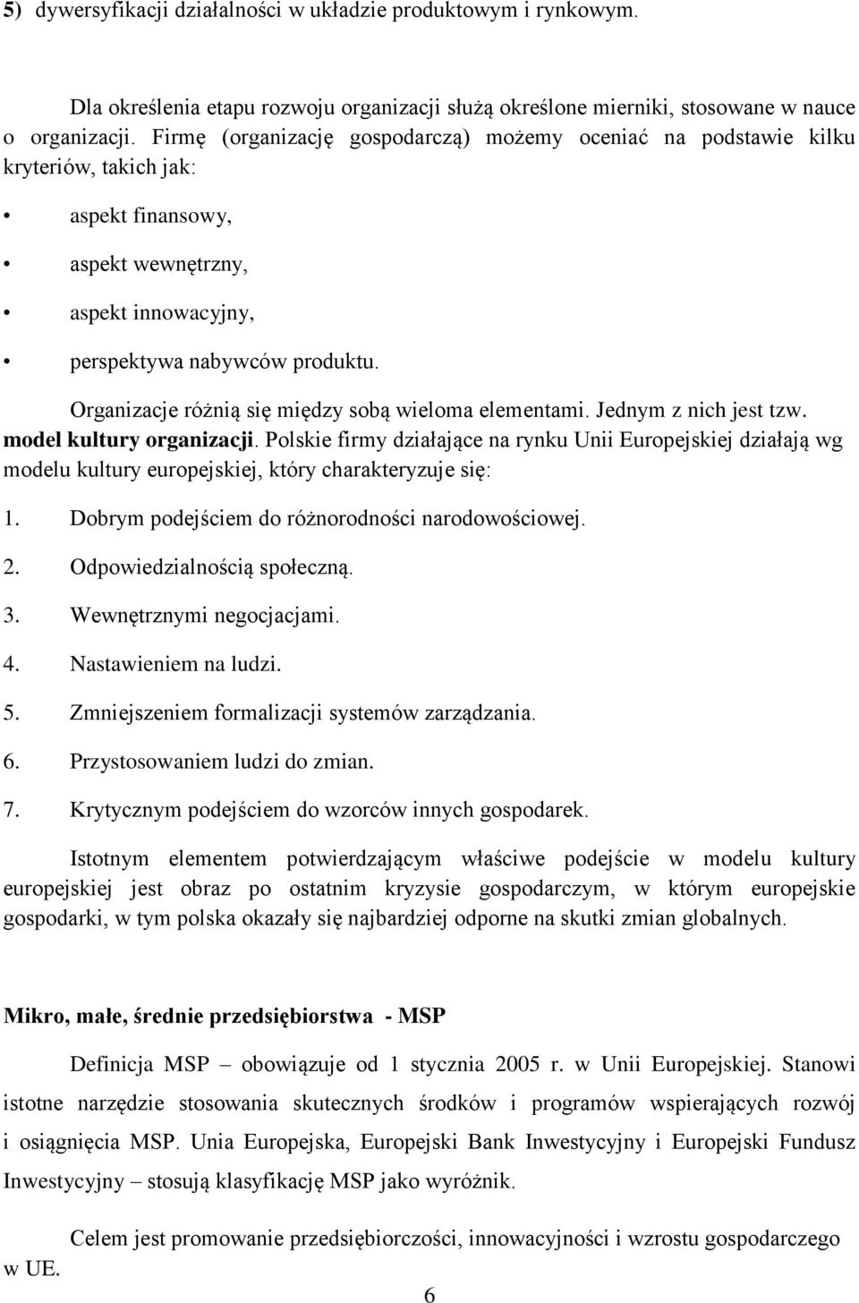 Organizacje różnią się między sobą wieloma elementami. Jednym z nich jest tzw. model kultury organizacji.