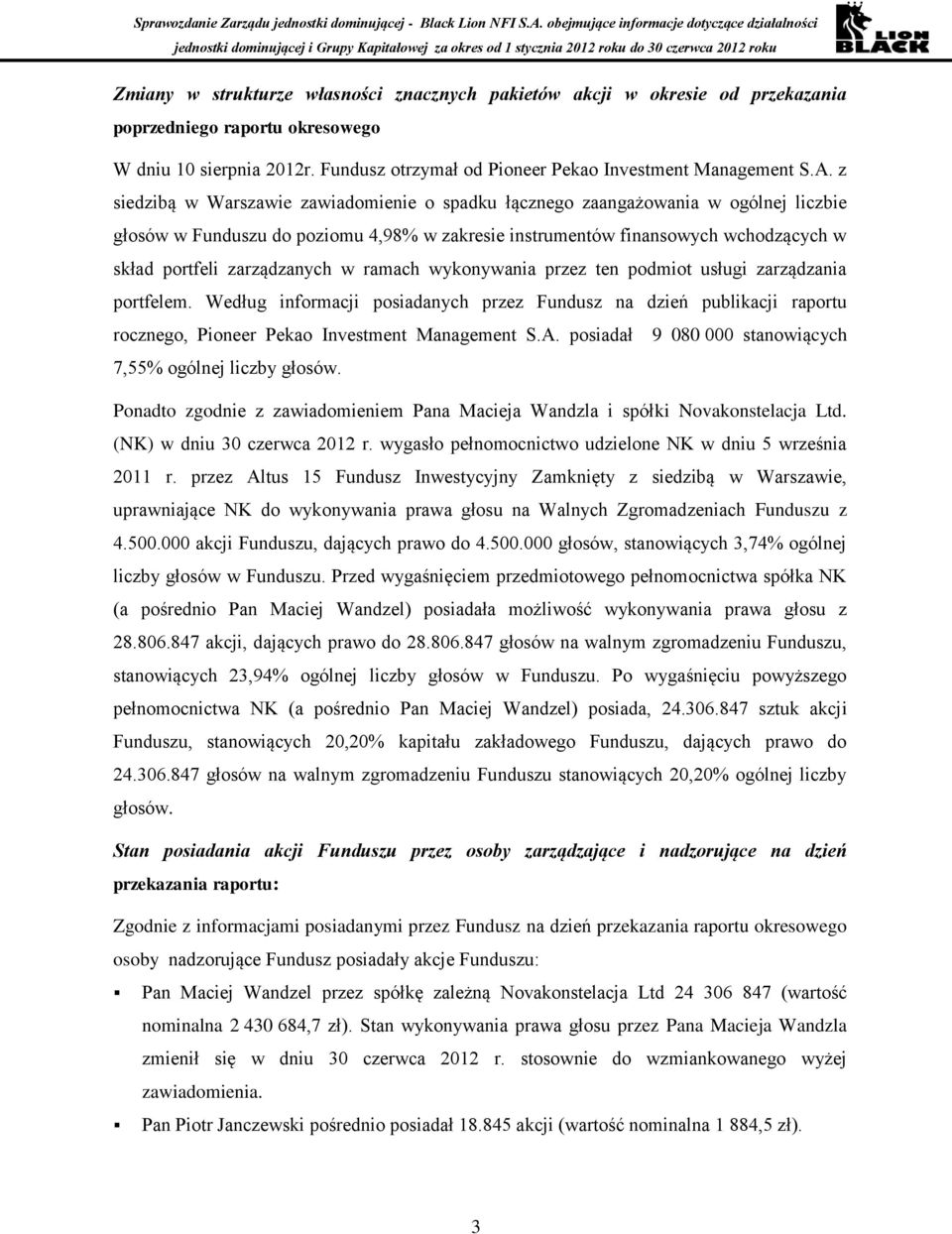 w ramach wykonywania przez ten podmiot usługi zarządzania portfelem. Według informacji posiadanych przez Fundusz na dzień publikacji raportu rocznego, Pioneer Pekao Investment Management S.A.