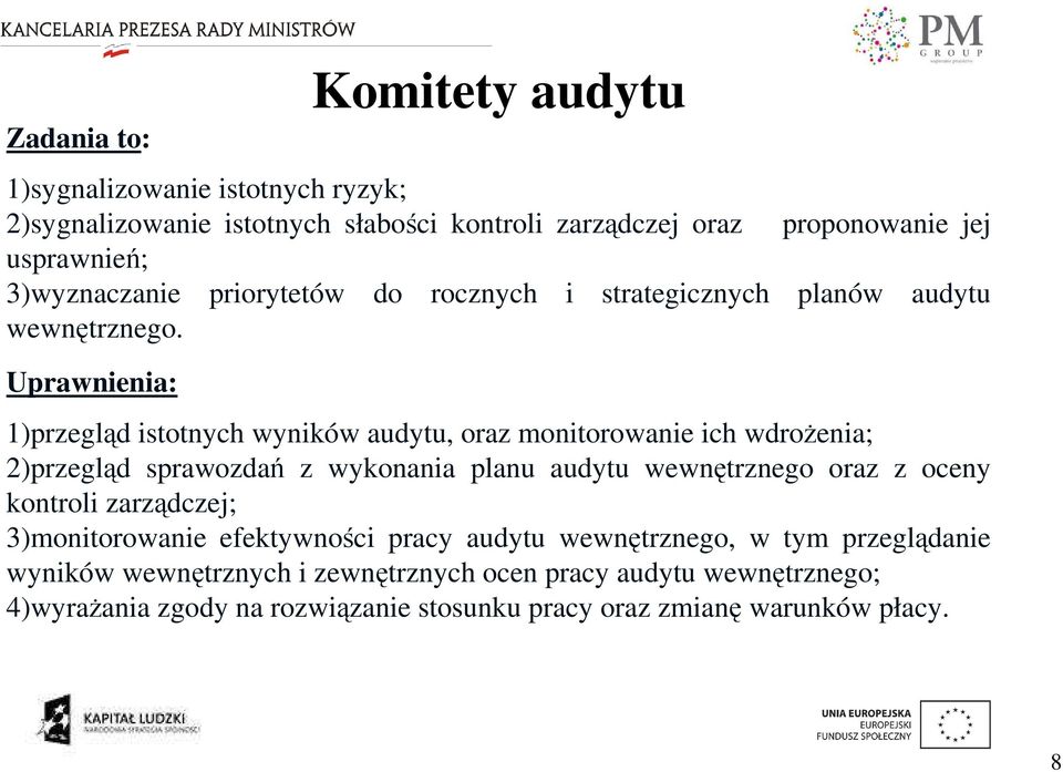 Uprawnienia: 1)przegląd istotnych wyników audytu, oraz monitorowanie ich wdroŝenia; 2)przegląd sprawozdań z wykonania planu audytu wewnętrznego oraz z oceny