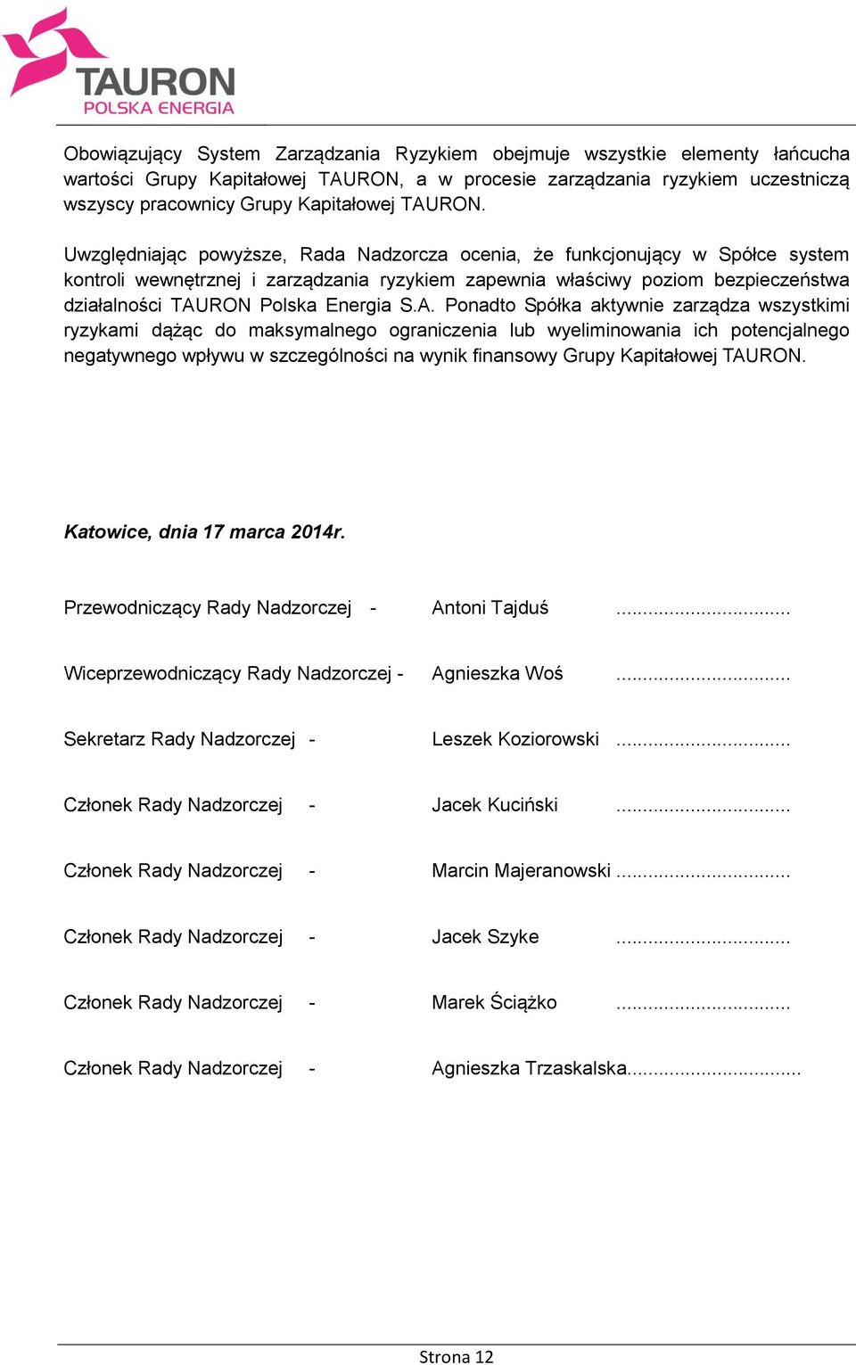 Uwzględniając powyższe, Rada Nadzorcza ocenia, że funkcjonujący w Spółce system kontroli wewnętrznej i zarządzania ryzykiem zapewnia właściwy poziom bezpieczeństwa działalności TAURON Polska Energia