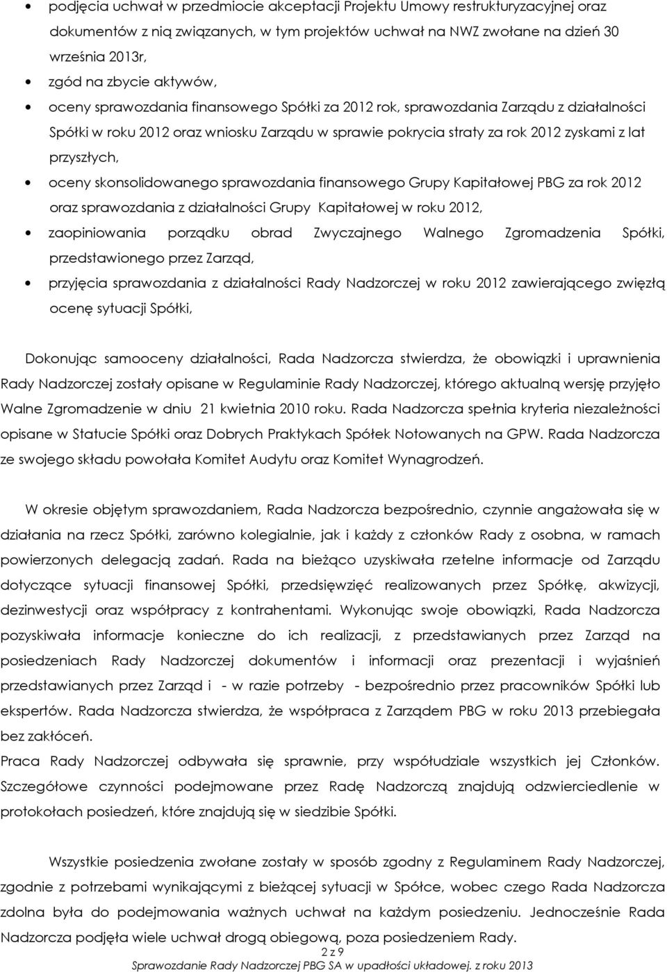 skonsolidowanego sprawozdania finansowego Grupy Kapitałowej PBG za rok 2012 oraz sprawozdania z działalności Grupy Kapitałowej w roku 2012, zaopiniowania porządku obrad Zwyczajnego Walnego