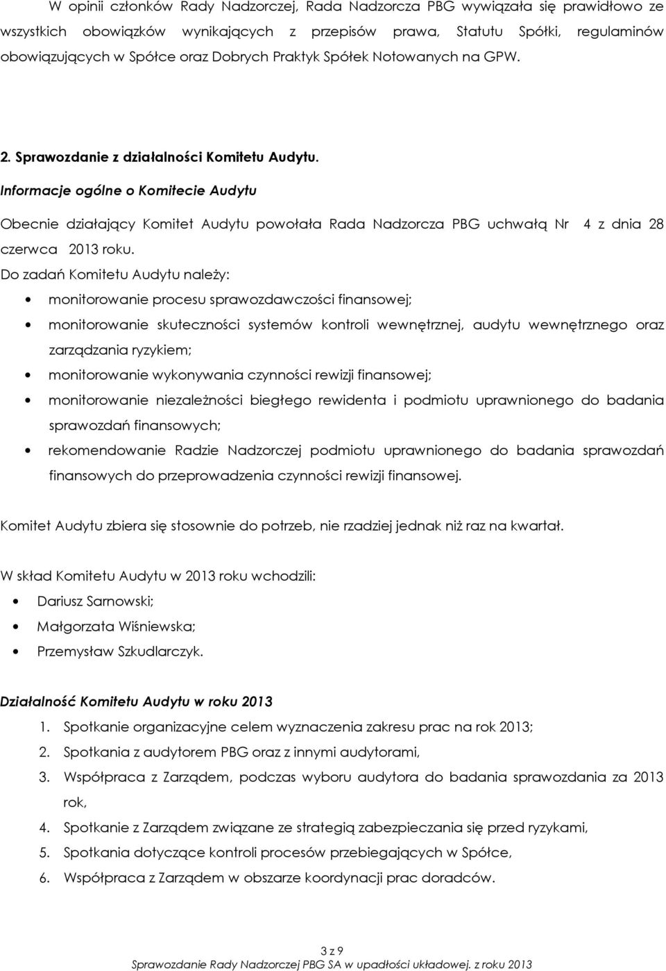 Informacje ogólne o Komitecie Audytu Obecnie działający Komitet Audytu powołała Rada Nadzorcza PBG uchwałą Nr 4 z dnia 28 czerwca 2013 roku.