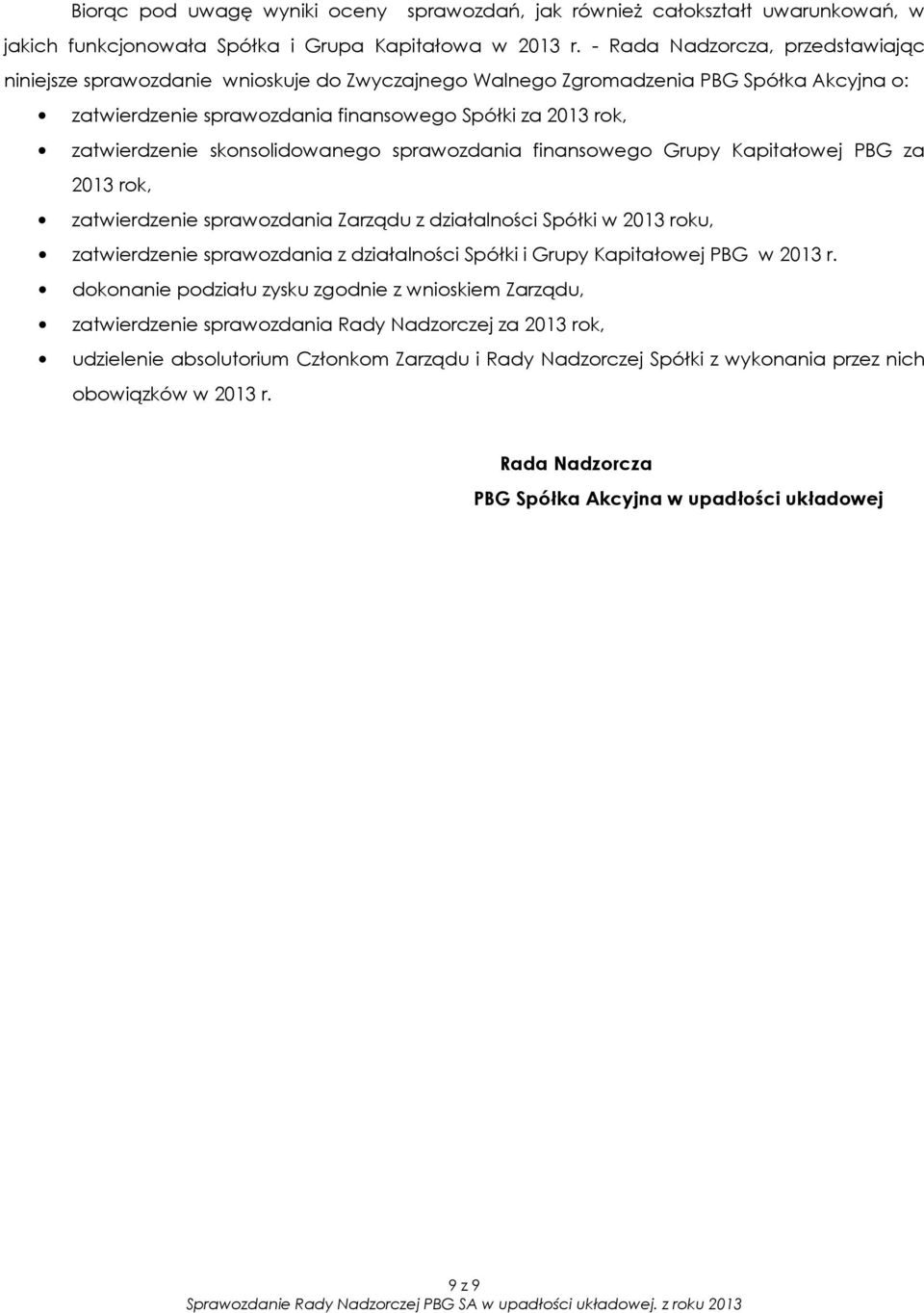 skonsolidowanego sprawozdania finansowego Grupy Kapitałowej PBG za 2013 rok, zatwierdzenie sprawozdania Zarządu z działalności Spółki w 2013 roku, zatwierdzenie sprawozdania z działalności Spółki i