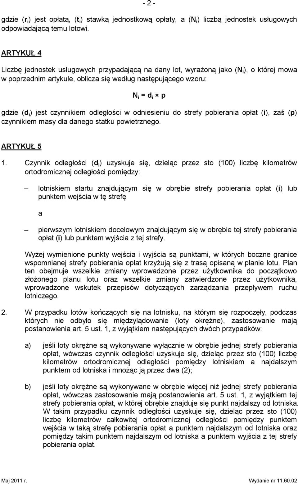 czynnikiem odległości w odniesieniu do strefy pobierania opłat (i), zaś (p) czynnikiem masy dla danego statku powietrznego. ARTYKUŁ 5 1.