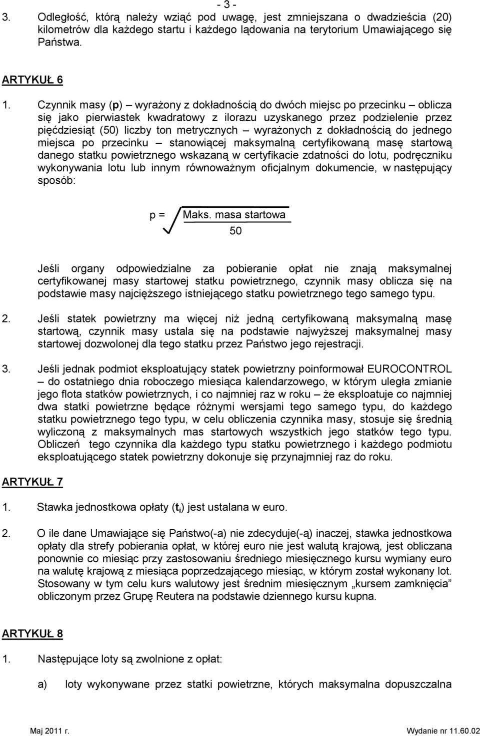 wyrażonych z dokładnością do jednego miejsca po przecinku stanowiącej maksymalną certyfikowaną masę startową danego statku powietrznego wskazaną w certyfikacie zdatności do lotu, podręczniku