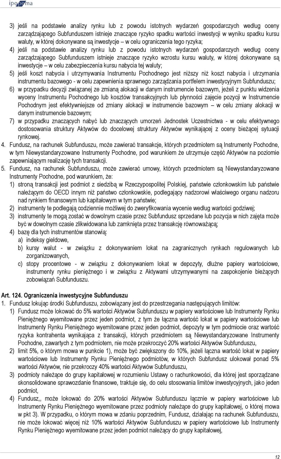 istnieje znaczące ryzyko wzrostu kursu waluty, w której dokonywane są inwestycje w celu zabezpieczenia kursu nabycia tej waluty; 5) jeśli koszt nabycia i utrzymywania Instrumentu Pochodnego jest