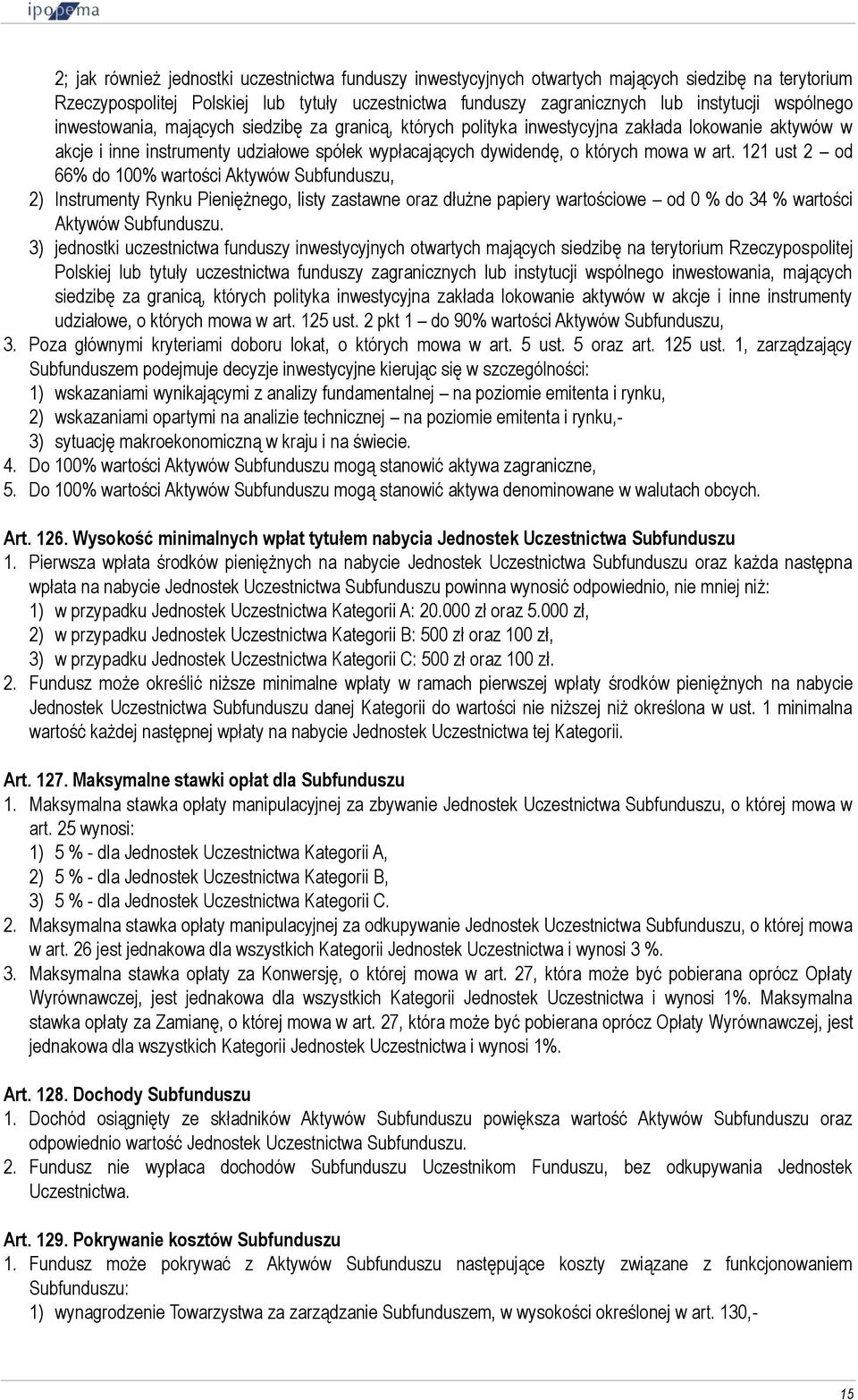 121 ust 2 od 66% do 100% wartości Aktywów Subfunduszu, 2) Instrumenty Rynku Pieniężnego, listy zastawne oraz dłużne papiery wartościowe od 0 % do 34 % wartości Aktywów Subfunduszu.