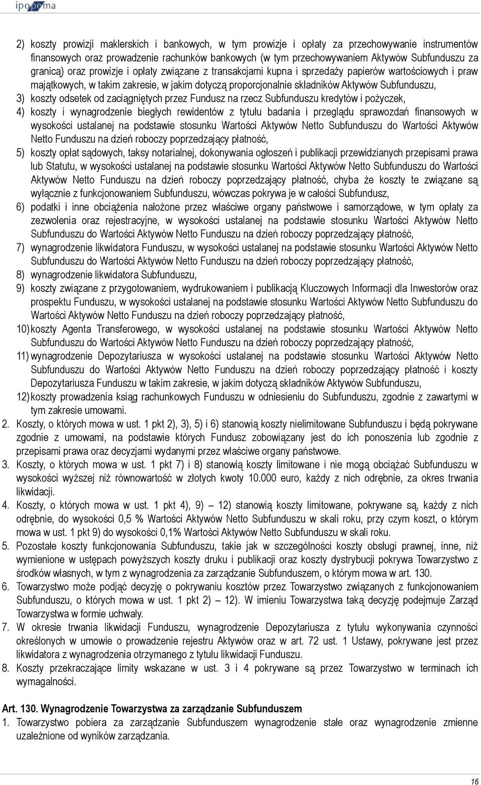 3) koszty odsetek od zaciągniętych przez Fundusz na rzecz Subfunduszu kredytów i pożyczek, 4) koszty i wynagrodzenie biegłych rewidentów z tytułu badania i przeglądu sprawozdań finansowych w