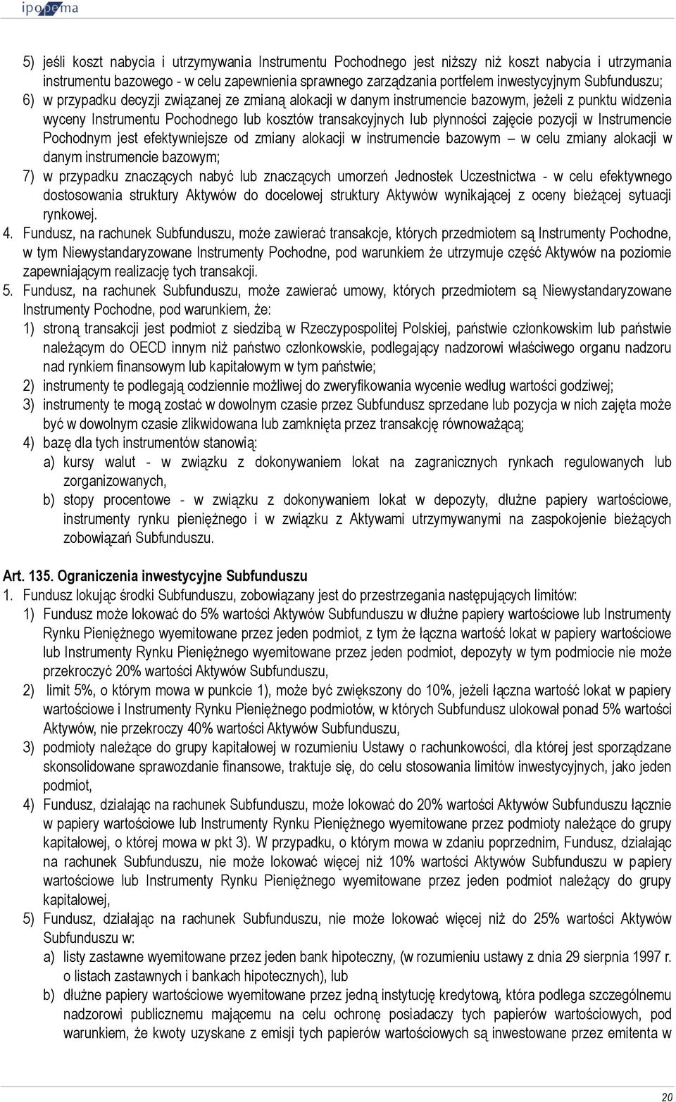 pozycji w Instrumencie Pochodnym jest efektywniejsze od zmiany alokacji w instrumencie bazowym w celu zmiany alokacji w danym instrumencie bazowym; 7) w przypadku znaczących nabyć lub znaczących