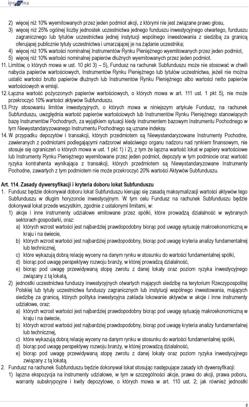 więcej niż 10% wartości nominalnej Instrumentów Rynku Pieniężnego wyemitowanych przez jeden podmiot, 5) więcej niż 10% wartości nominalnej papierów dłużnych wyemitowanych przez jeden podmiot. 11.