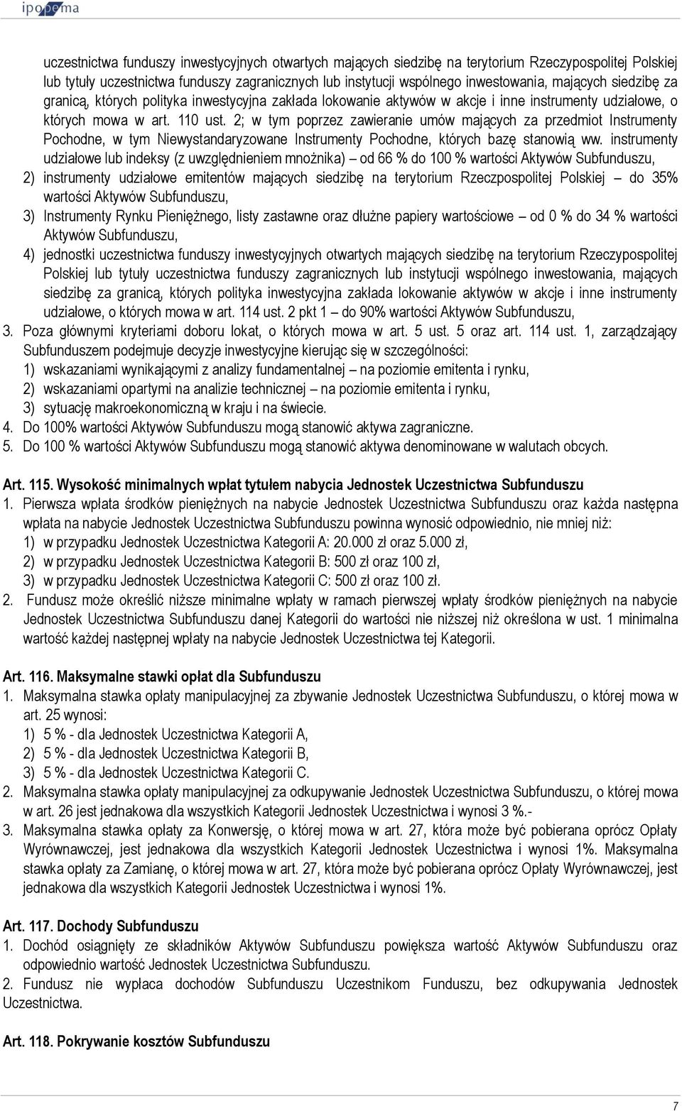 2; w tym poprzez zawieranie umów mających za przedmiot Instrumenty Pochodne, w tym Niewystandaryzowane Instrumenty Pochodne, których bazę stanowią ww.