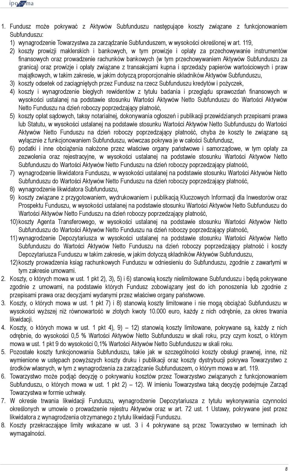 granicą) oraz prowizje i opłaty związane z transakcjami kupna i sprzedaży papierów wartościowych i praw majątkowych, w takim zakresie, w jakim dotyczą proporcjonalnie składników Aktywów Subfunduszu,