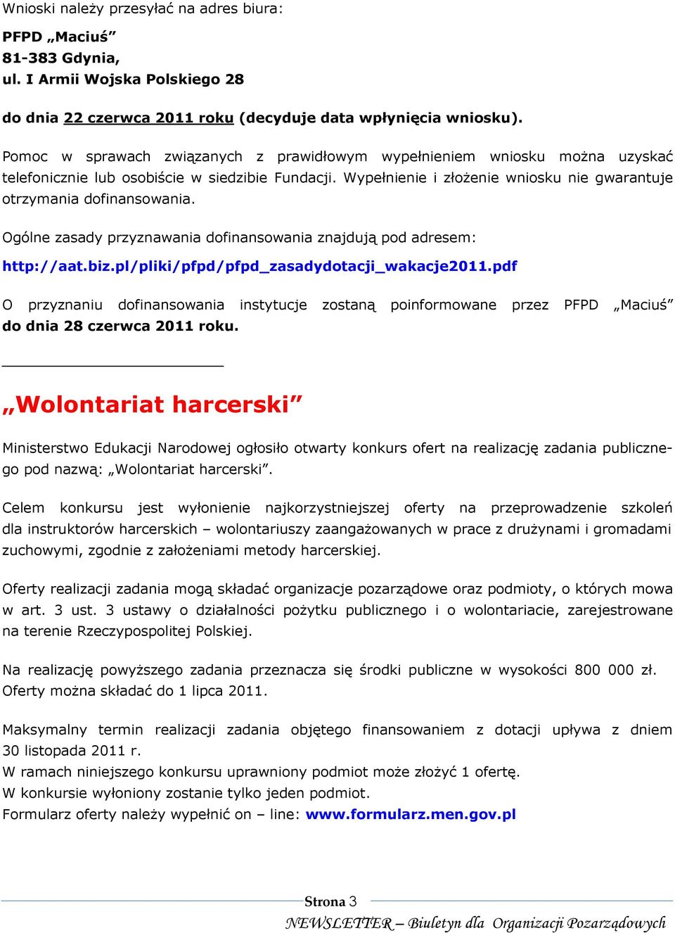 Ogólne zasady przyznawania dofinansowania znajdują pod adresem: http://aat.biz.pl/pliki/pfpd/pfpd_zasadydotacji_wakacje2011.