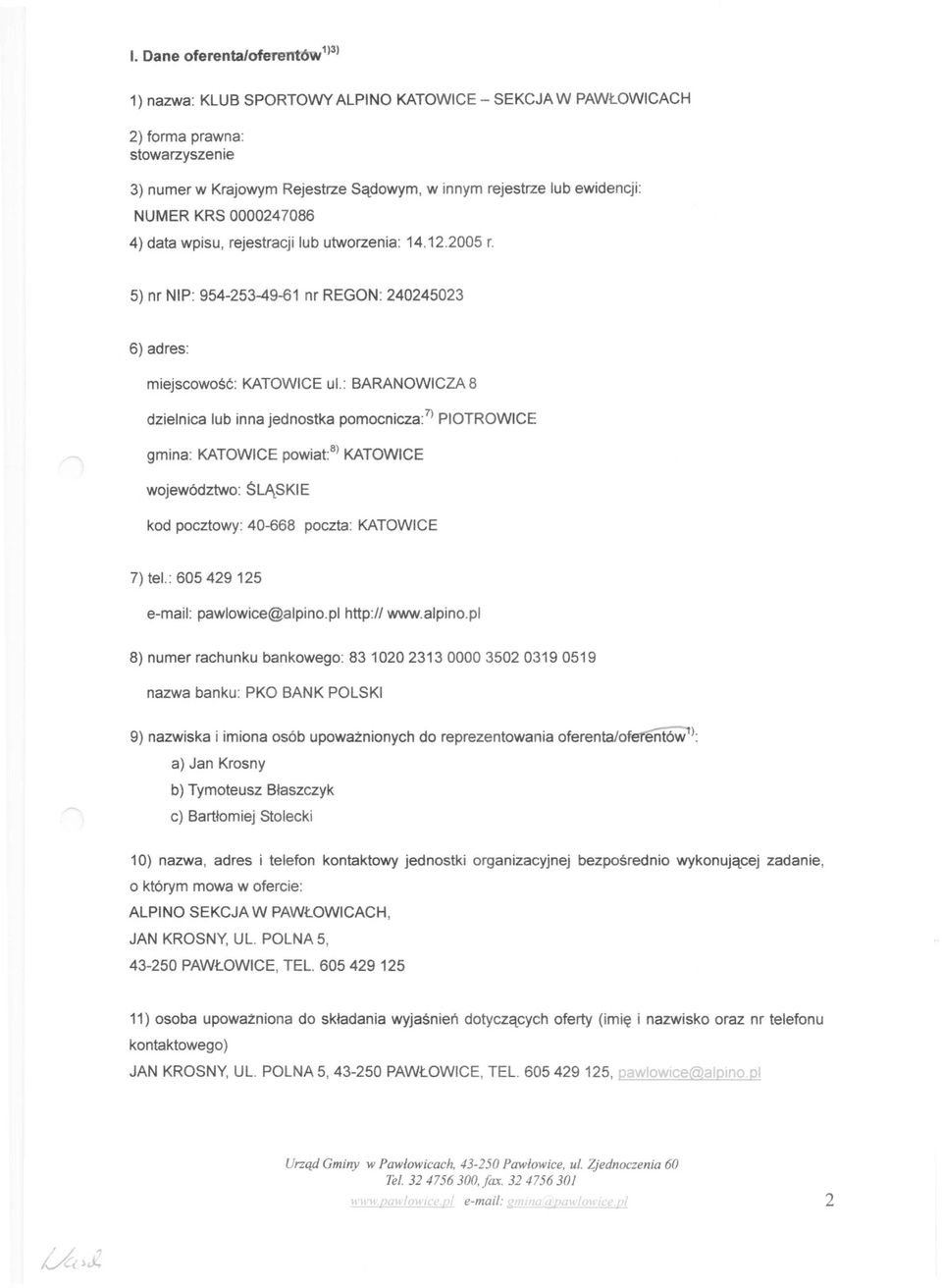 : BARAWCZA 8 dzielnica lub inna jednstka pmcnicza: 7 ) PTRWCE gmina: KATWCE pwiat: 8 ) KATWCE wjewództw: $LĄSKE kd pcztwy: 40-668 pczta: KATWCE 7) tel.: 605 429 125 e-mail: pawlwice@alpin.