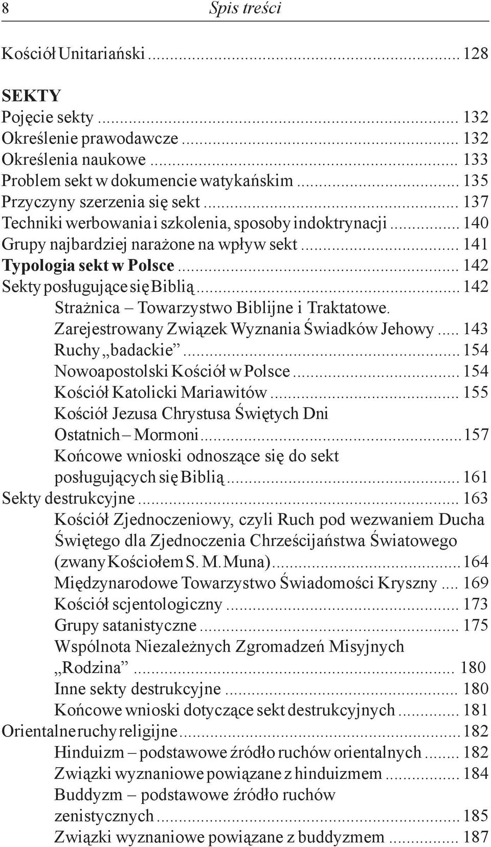 .. 142 Strażnica Towarzystwo Biblijne i Traktatowe. Zarejestrowany Związek Wyznania Świadków Jehowy... 143 Ruchy badackie... 154 Nowoapostolski Kościół w Polsce... 154 Kościół Katolicki Mariawitów.