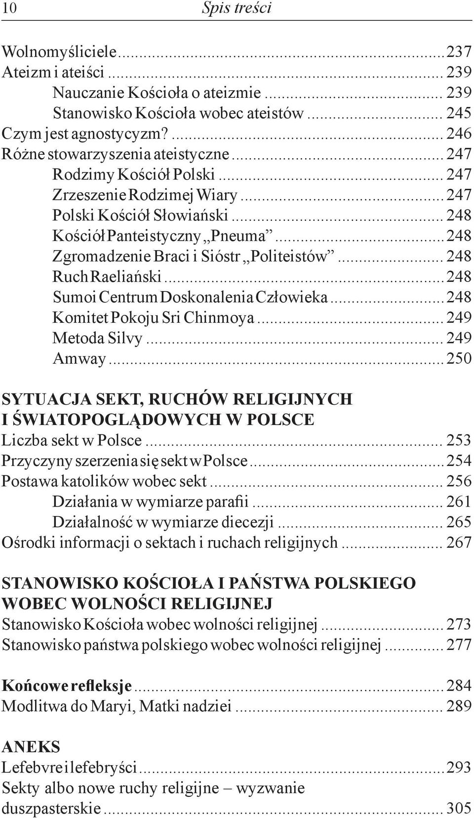 .. 248 Zgromadzenie Braci i Sióstr Politeistów... 248 Ruch Raeliański... 248 Sumoi Centrum Doskonalenia Człowieka... 248 Komitet Pokoju Sri Chinmoya... 249 Metoda Silvy... 249 Amway.