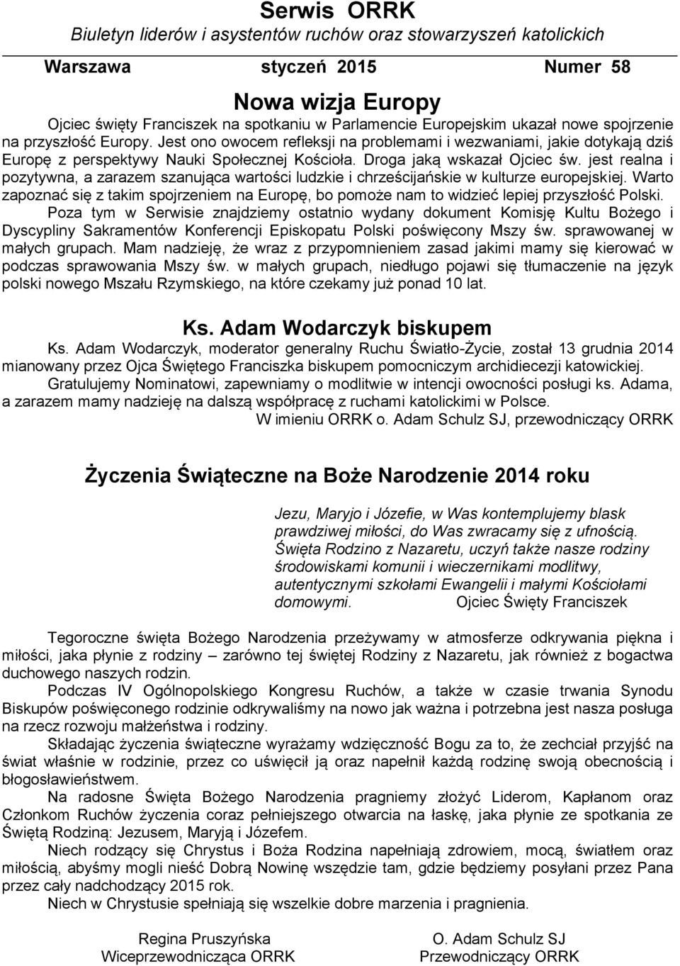 jest realna i pozytywna, a zarazem szanująca wartości ludzkie i chrześcijańskie w kulturze europejskiej.