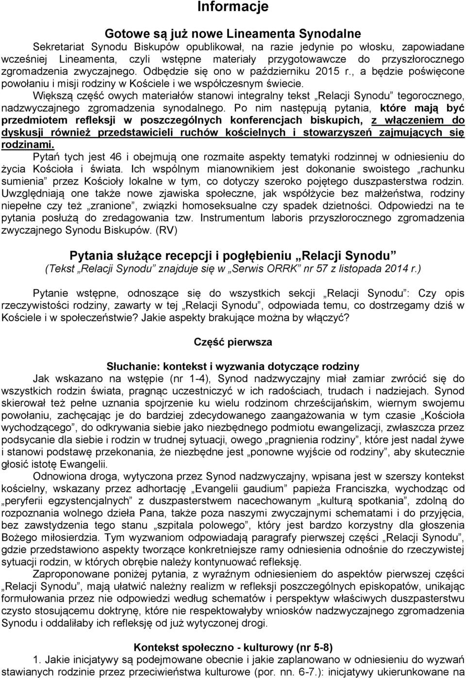 Większą część owych materiałów stanowi integralny tekst Relacji Synodu tegorocznego, nadzwyczajnego zgromadzenia synodalnego.