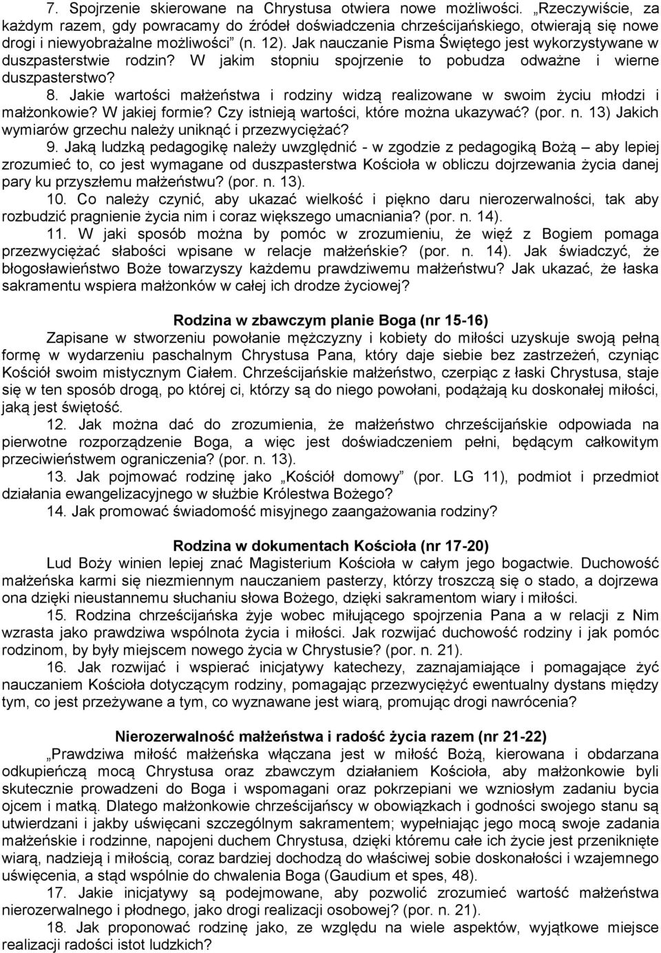 Jak nauczanie Pisma Świętego jest wykorzystywane w duszpasterstwie rodzin? W jakim stopniu spojrzenie to pobudza odważne i wierne duszpasterstwo? 8.