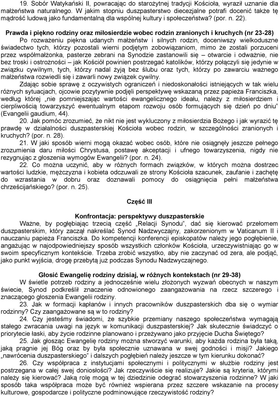 Prawda i piękno rodziny oraz miłosierdzie wobec rodzin zranionych i kruchych (nr 23-28) Po rozważeniu piękna udanych małżeństw i silnych rodzin, doceniwszy wielkoduszne świadectwo tych, którzy