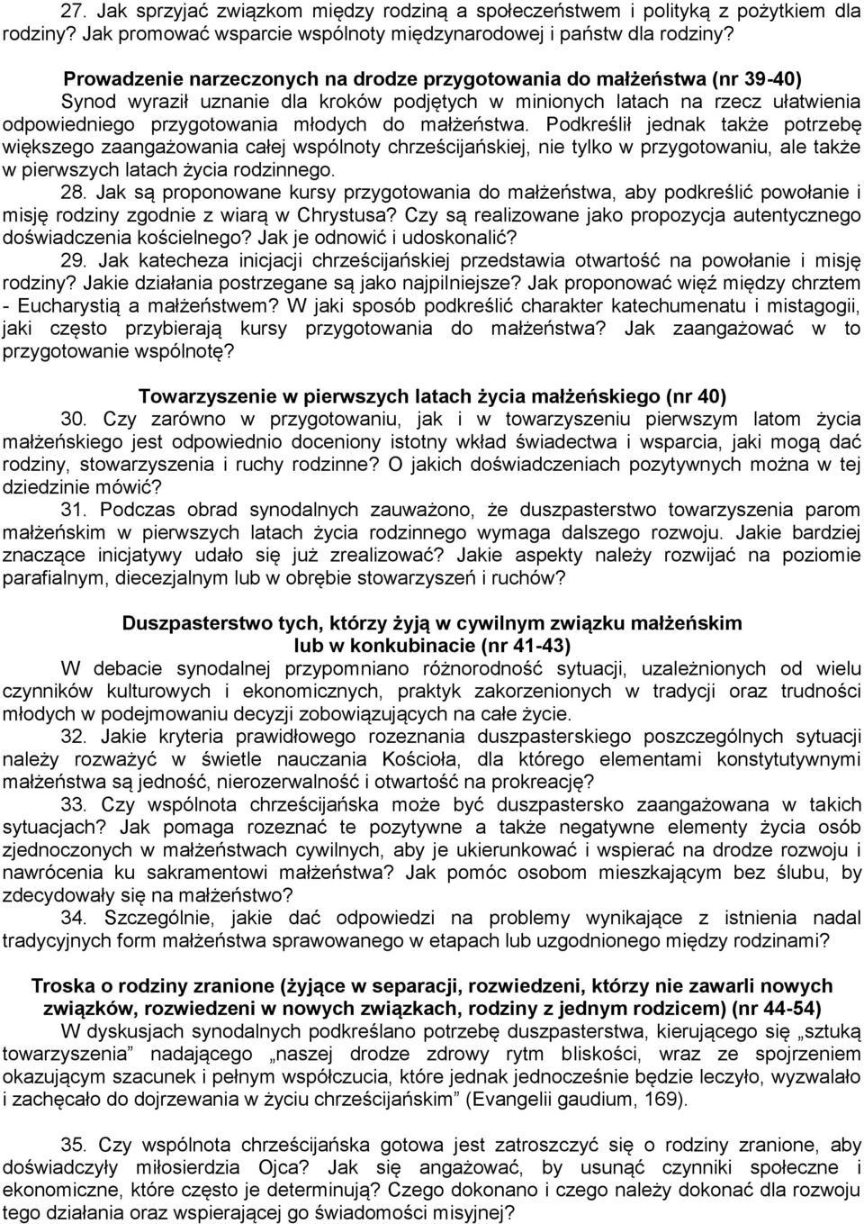 małżeństwa. Podkreślił jednak także potrzebę większego zaangażowania całej wspólnoty chrześcijańskiej, nie tylko w przygotowaniu, ale także w pierwszych latach życia rodzinnego. 28.