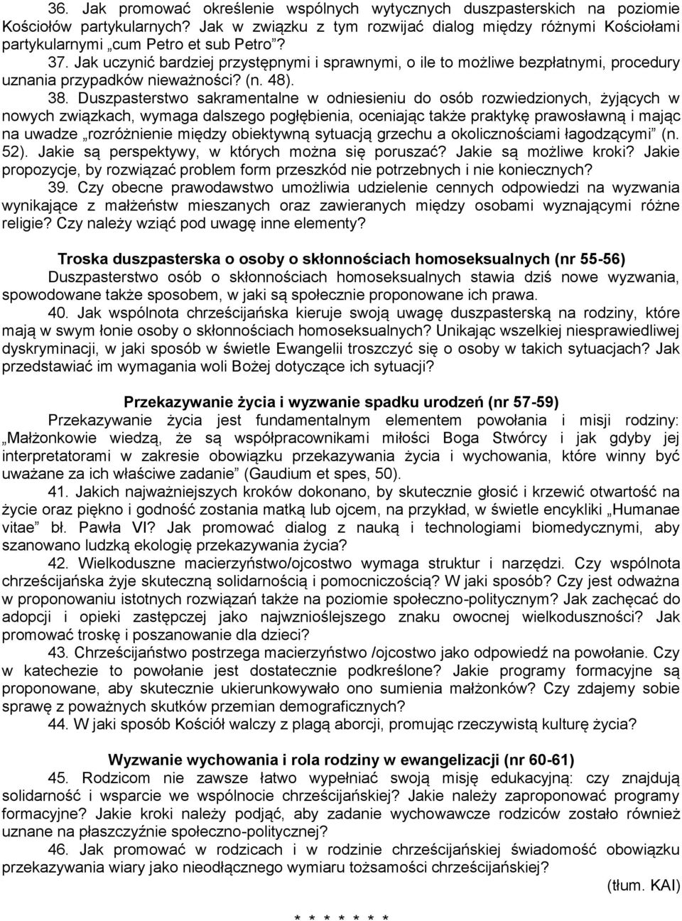 Jak uczynić bardziej przystępnymi i sprawnymi, o ile to możliwe bezpłatnymi, procedury uznania przypadków nieważności? (n. 48). 38.