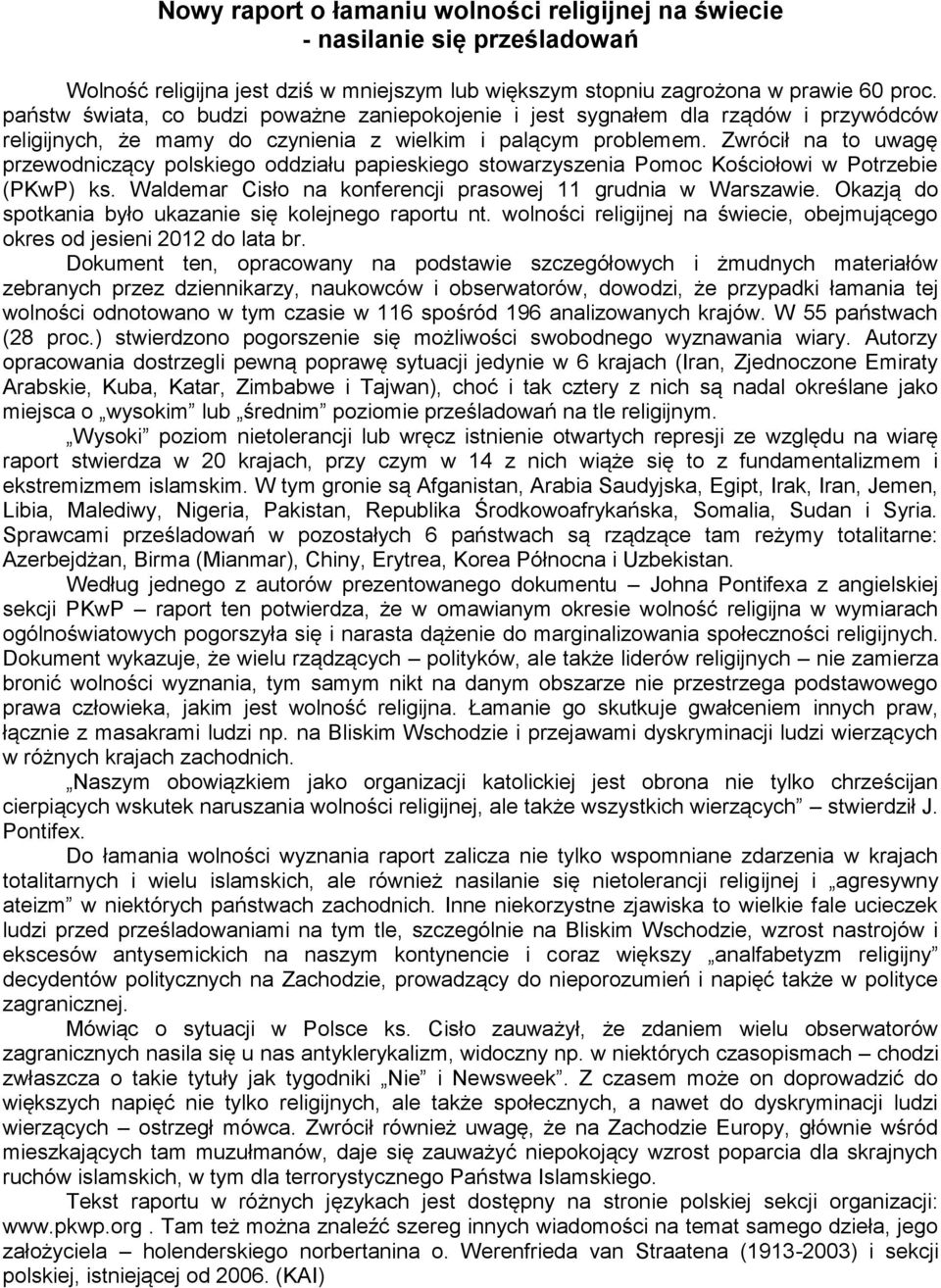 Zwrócił na to uwagę przewodniczący polskiego oddziału papieskiego stowarzyszenia Pomoc Kościołowi w Potrzebie (PKwP) ks. Waldemar Cisło na konferencji prasowej 11 grudnia w Warszawie.