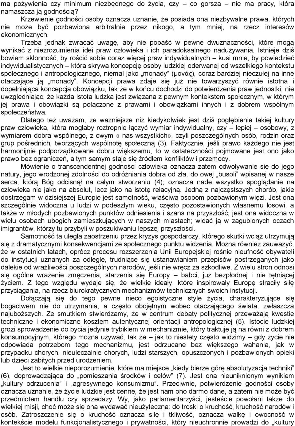 Trzeba jednak zwracać uwagę, aby nie popaść w pewne dwuznaczności, które mogą wynikać z niezrozumienia idei praw człowieka i ich paradoksalnego nadużywania.