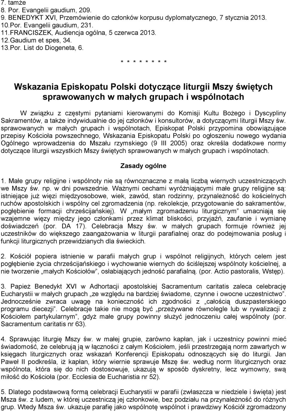 * * * * * * * * Wskazania Episkopatu Polski dotyczące liturgii Mszy świętych sprawowanych w małych grupach i wspólnotach W związku z częstymi pytaniami kierowanymi do Komisji Kultu Bożego i