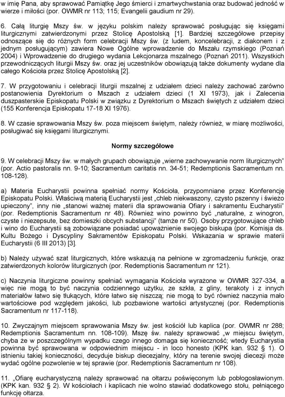 (z ludem, koncelebracji, z diakonem i z jednym posługującym) zawiera Nowe Ogólne wprowadzenie do Mszału rzymskiego (Poznań 2004) i Wprowadzenie do drugiego wydania Lekcjonarza mszalnego (Poznań 2011).