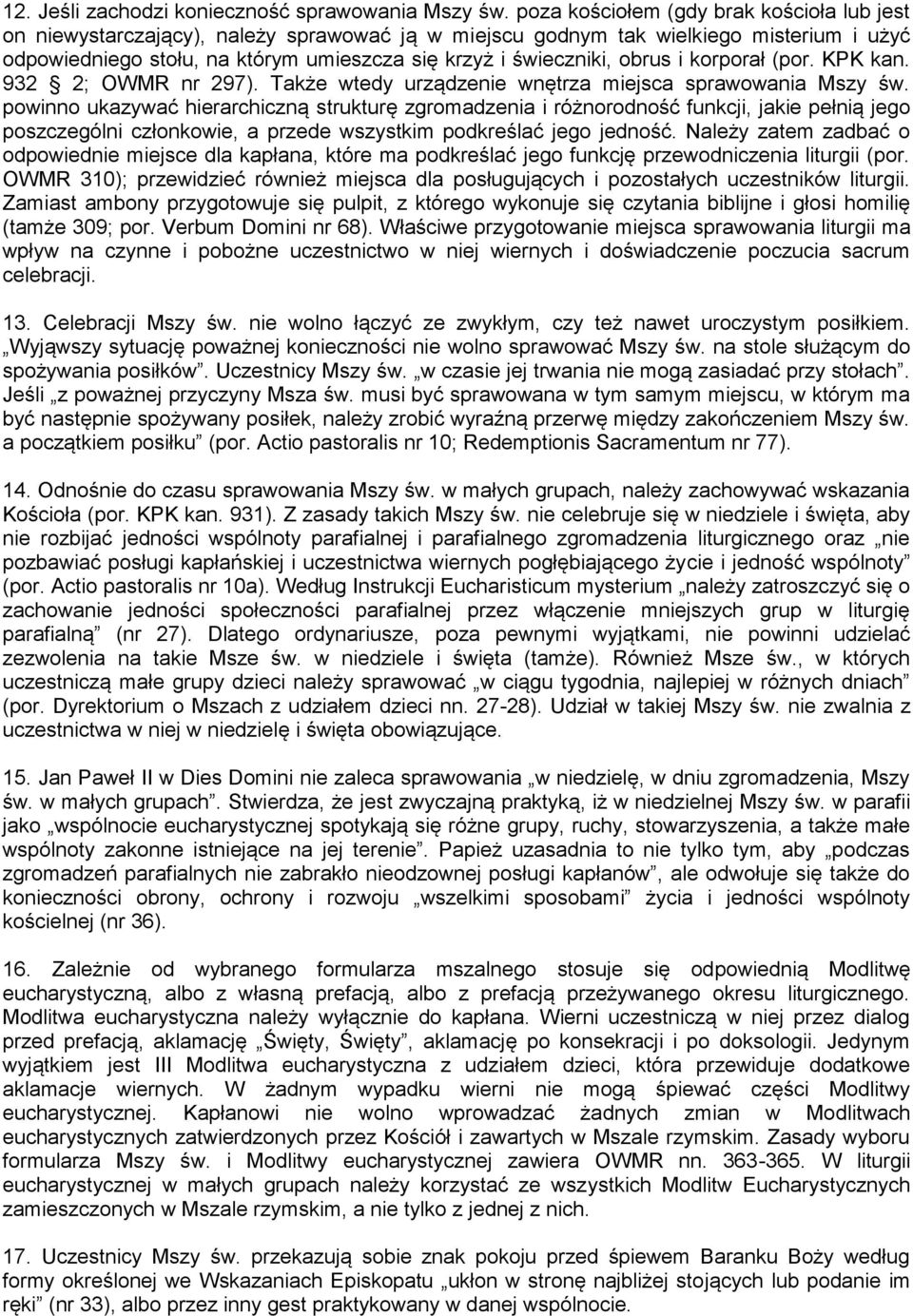 obrus i korporał (por. KPK kan. 932 2; OWMR nr 297). Także wtedy urządzenie wnętrza miejsca sprawowania Mszy św.