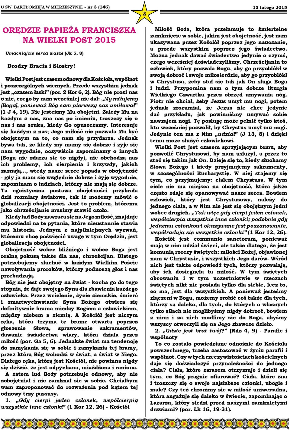 Nie jesteśmy Mu obojętni. Zależy Mu na każdym z nas, zna nas po imieniu, troszczy się o nas i nas szuka, kiedy Go opuszczamy.