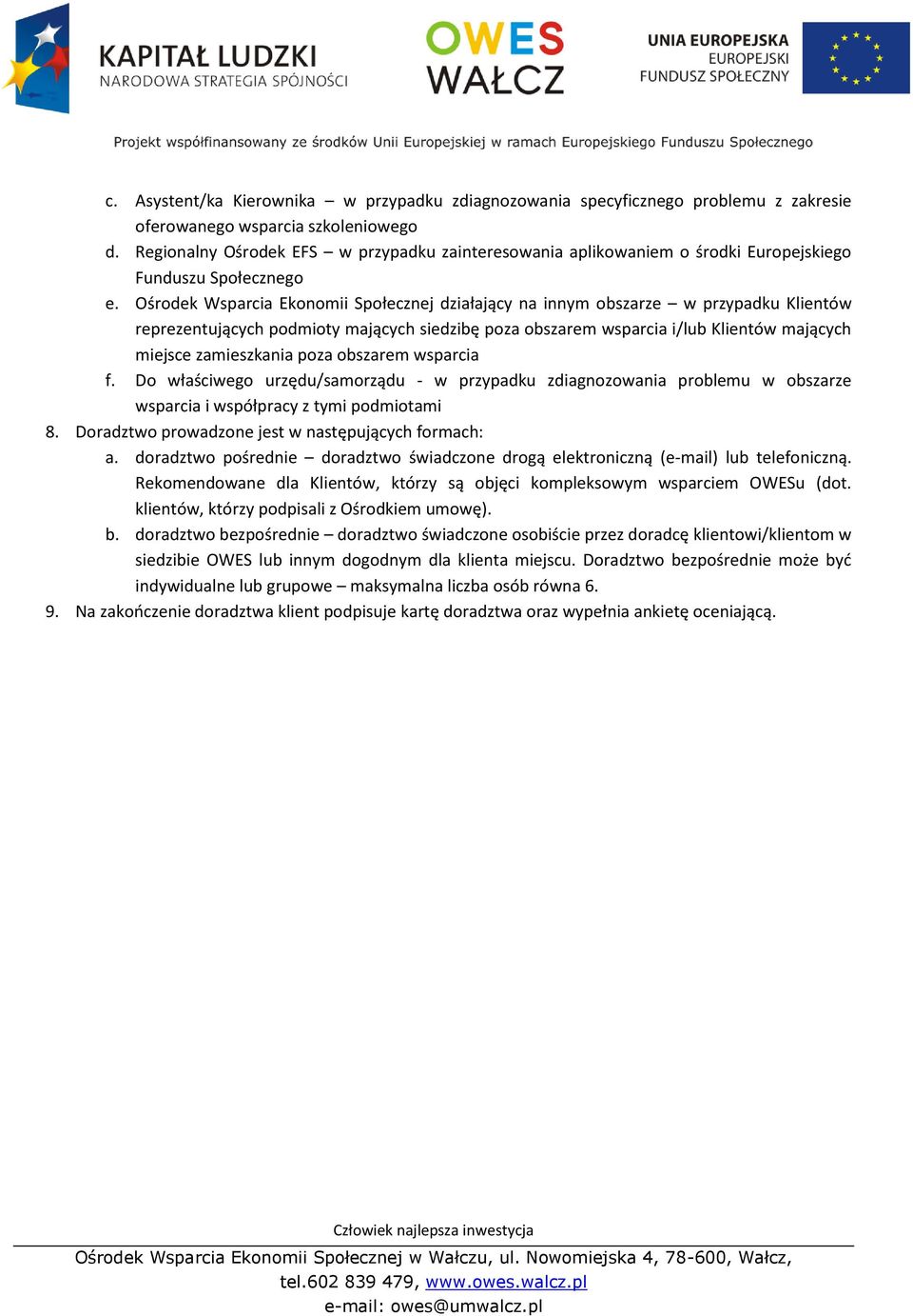 Ośrodek Wsparcia Ekonomii Społecznej działający na innym obszarze w przypadku Klientów reprezentujących podmioty mających siedzibę poza obszarem wsparcia i/lub Klientów mających miejsce zamieszkania