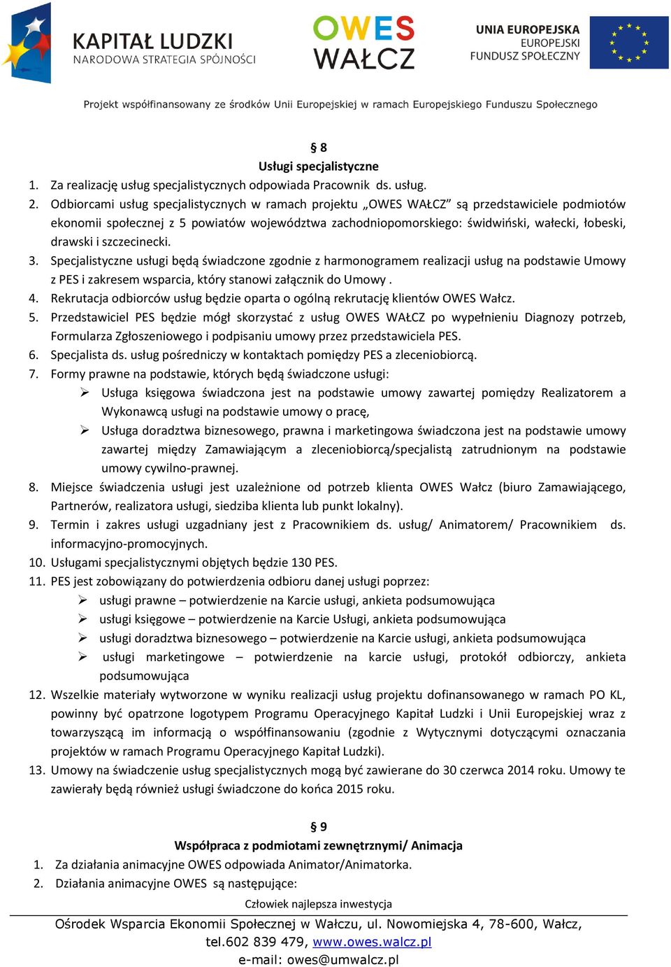 szczecinecki. 3. Specjalistyczne usługi będą świadczone zgodnie z harmonogramem realizacji usług na podstawie Umowy z PES i zakresem wsparcia, który stanowi załącznik do Umowy. 4.