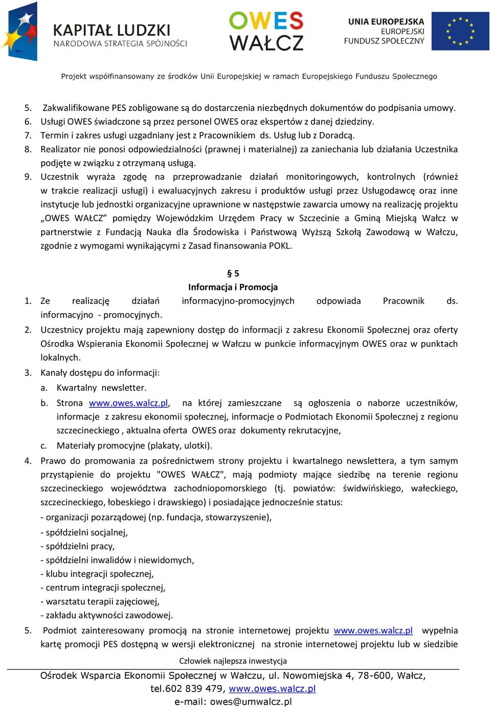 Realizator nie ponosi odpowiedzialności (prawnej i materialnej) za zaniechania lub działania Uczestnika podjęte w związku z otrzymaną usługą. 9.