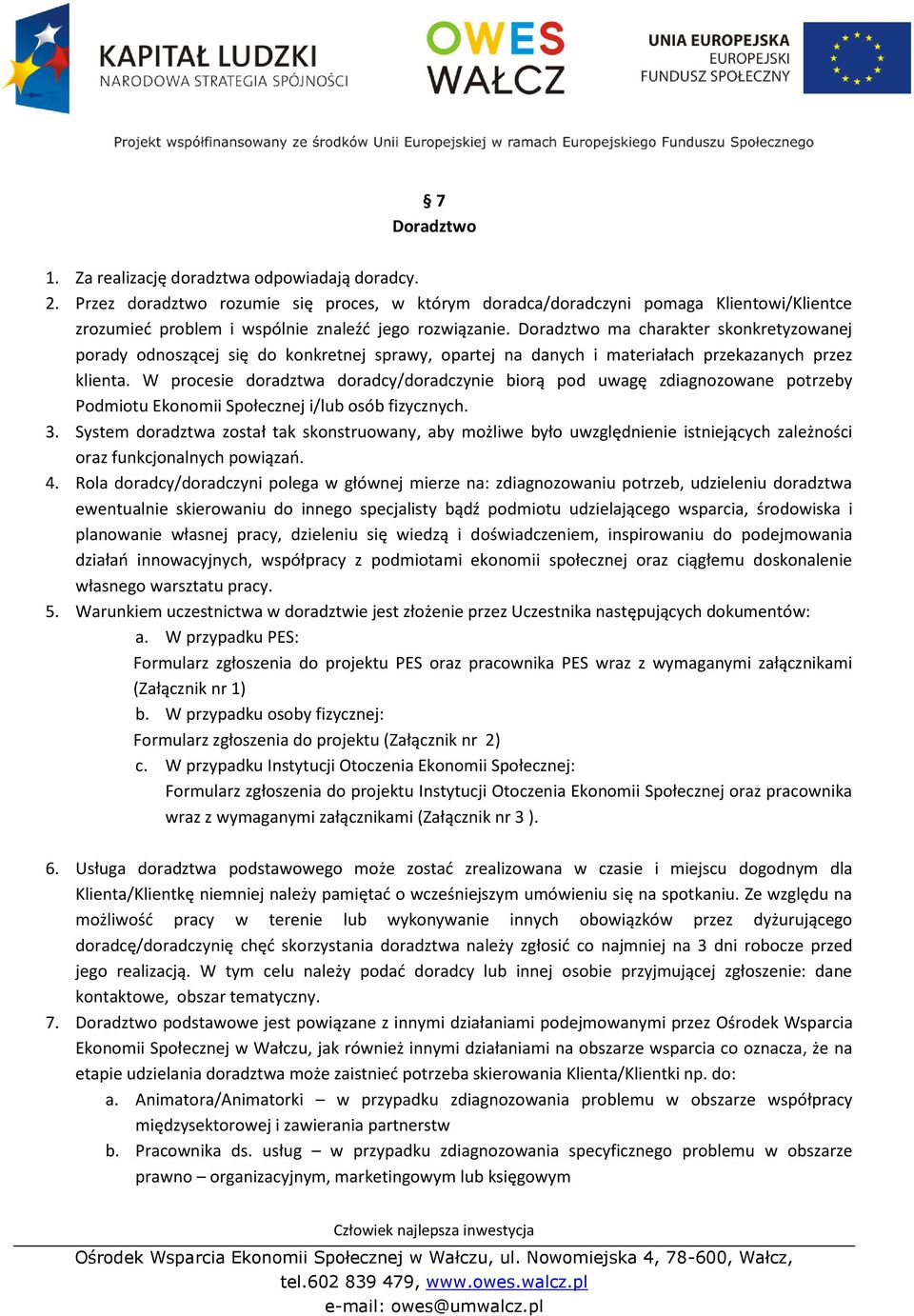 Doradztwo ma charakter skonkretyzowanej porady odnoszącej się do konkretnej sprawy, opartej na danych i materiałach przekazanych przez klienta.