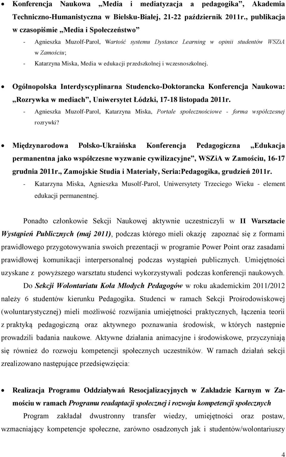 wczesnoszkolnej. Ogólnopolska Interdyscyplinarna Studencko-Doktorancka Konferencja Naukowa: Rozrywka w mediach, Uniwersytet Łódzki, 17-18 listopada 2011r.