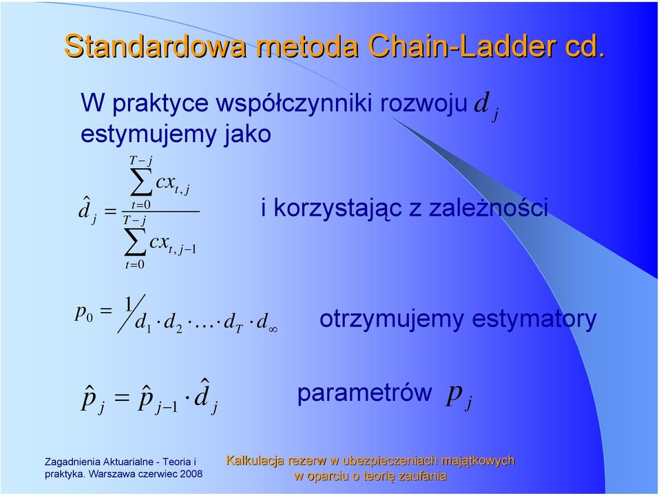 korzystaąc z zależności 0 1 d 1 d d T d otrzymuemy estymatory ˆ ˆ 1 dˆ