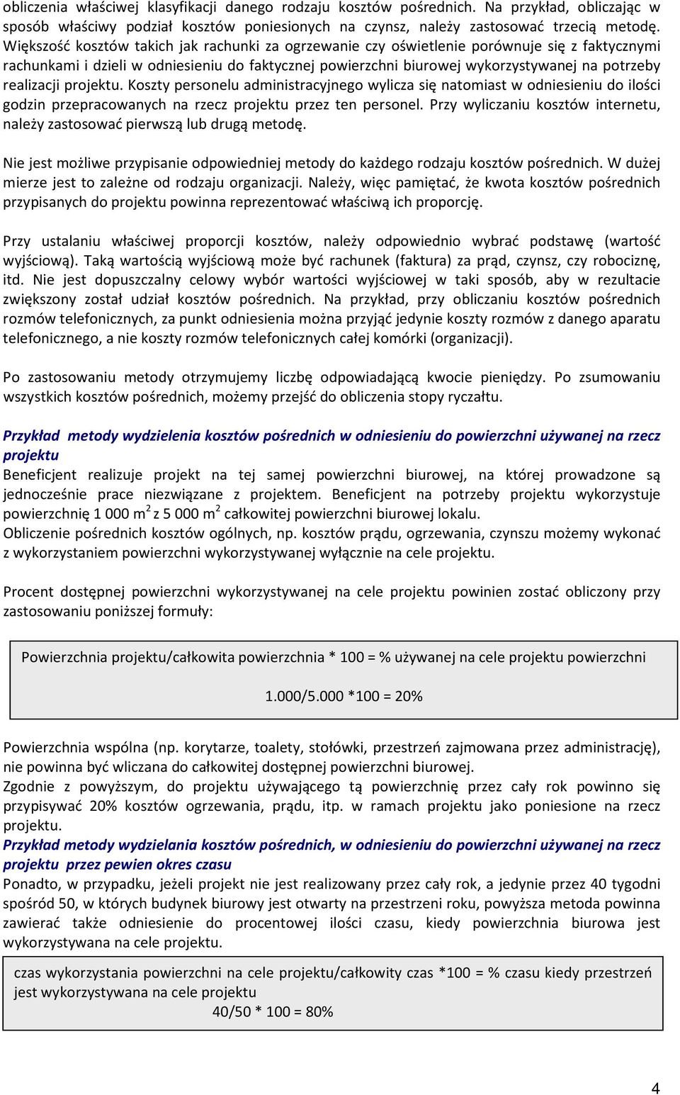 realizacji projektu. Koszty personelu administracyjnego wylicza się natomiast w odniesieniu do ilości godzin przepracowanych na rzecz projektu przez ten personel.