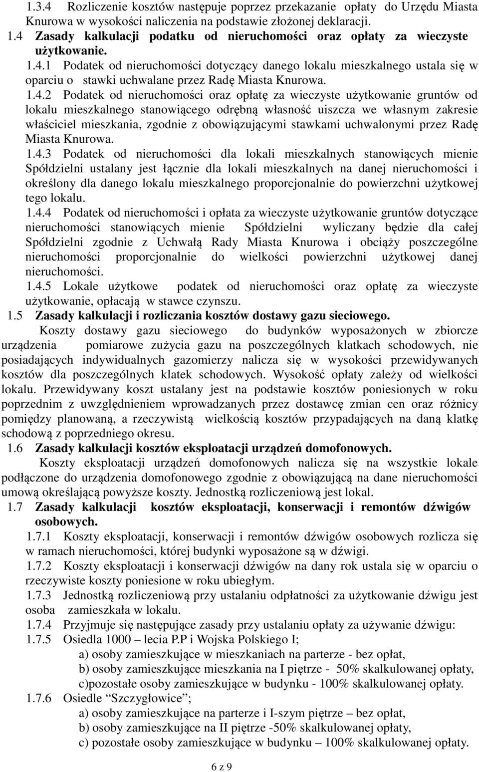 1.4.2 Podatek od nieruchomości oraz opłatę za wieczyste użytkowanie gruntów od lokalu mieszkalnego stanowiącego odrębną własność uiszcza we własnym zakresie właściciel mieszkania, zgodnie z