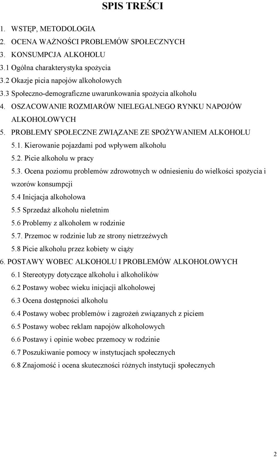 Kierowanie pojazdami pod wpływem alkoholu 5.2. Picie alkoholu w pracy 5.3. Ocena poziomu problemów zdrowotnych w odniesieniu do wielkości spożycia i wzorów konsumpcji 5.4 Inicjacja alkoholowa 5.