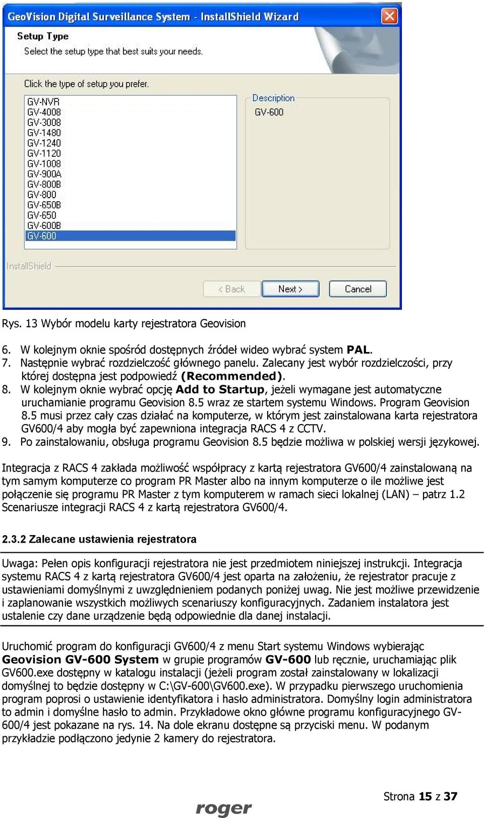 W kolejnym oknie wybrać opcję Add to Startup, jeżeli wymagane jest automatyczne uruchamianie programu Geovision 8.5 wraz ze startem systemu Windows. Program Geovision 8.