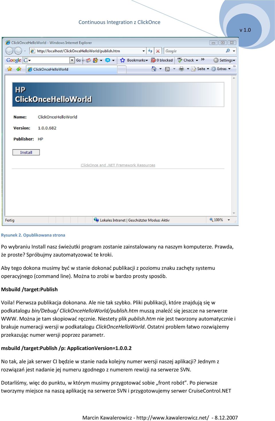 Pierwsza publikacja dokonana. Ale nie tak szybko. Pliki publikacji, które znajdują się w podkatalogu bin/debug/ ClickOnceHelloWorld/publish.htm muszą znaleźd się jeszcze na serwerze WWW.