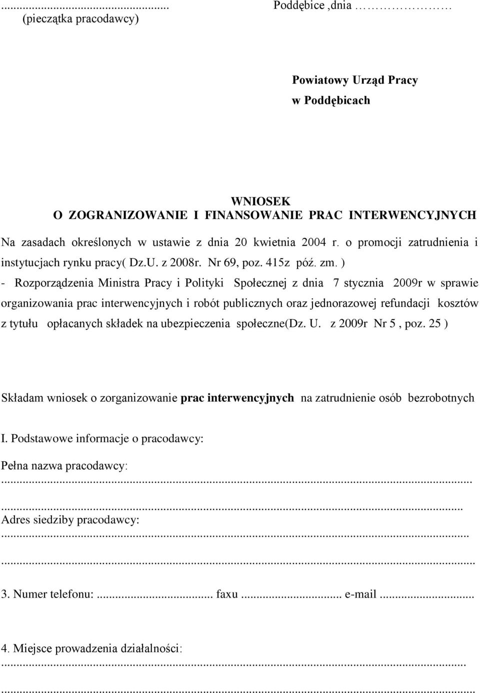 ) - Rozporządzenia Ministra Pracy i Polityki Społecznej z dnia 7 stycznia 2009r w sprawie organizowania prac interwencyjnych i robót publicznych oraz jednorazowej refundacji kosztów z tytułu