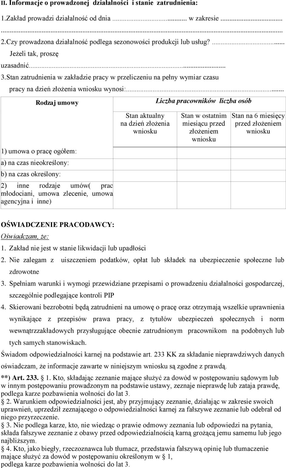 .. Rodzaj umowy 1) umowa o pracę ogółem: a) na czas nieokreślony: b) na czas określony: 2) inne rodzaje umów( prac młodociani, umowa zlecenie, umowa agencyjna i inne) Stan aktualny na dzień złożenia