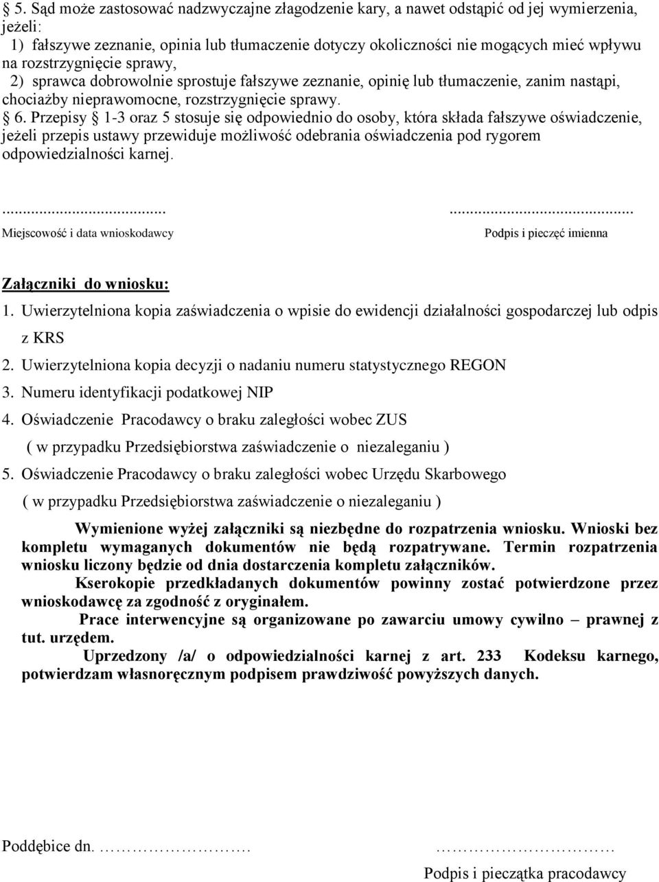 Przepisy 1-3 oraz 5 stosuje się odpowiednio do osoby, która składa fałszywe oświadczenie, jeżeli przepis ustawy przewiduje możliwość odebrania oświadczenia pod rygorem odpowiedzialności karnej.